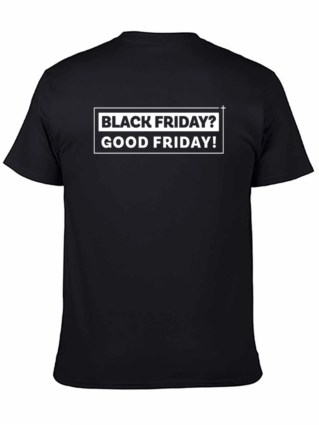 Black Friday? Good Friday! T-Shirt