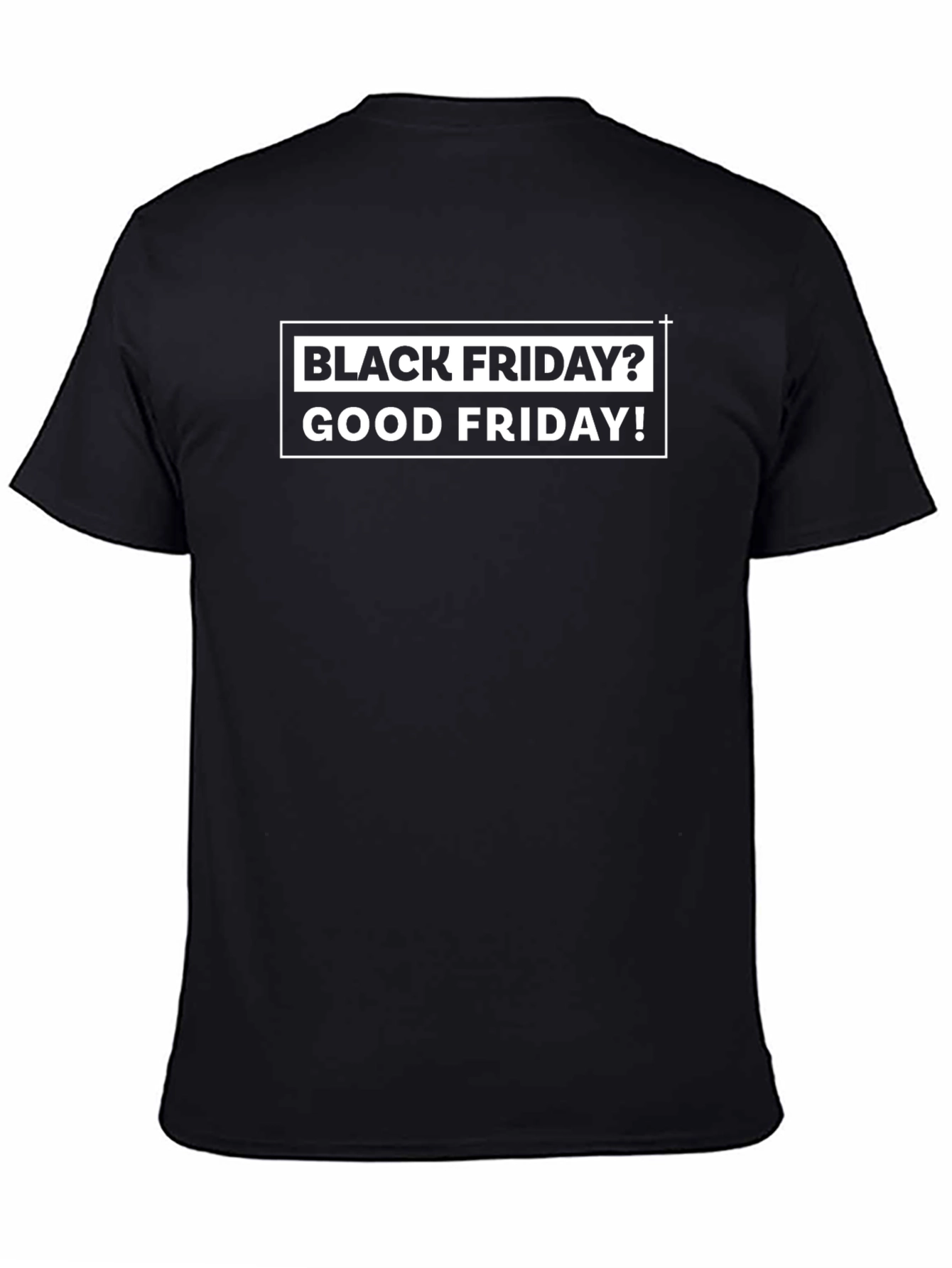 Black Friday? Good Friday! T-Shirt