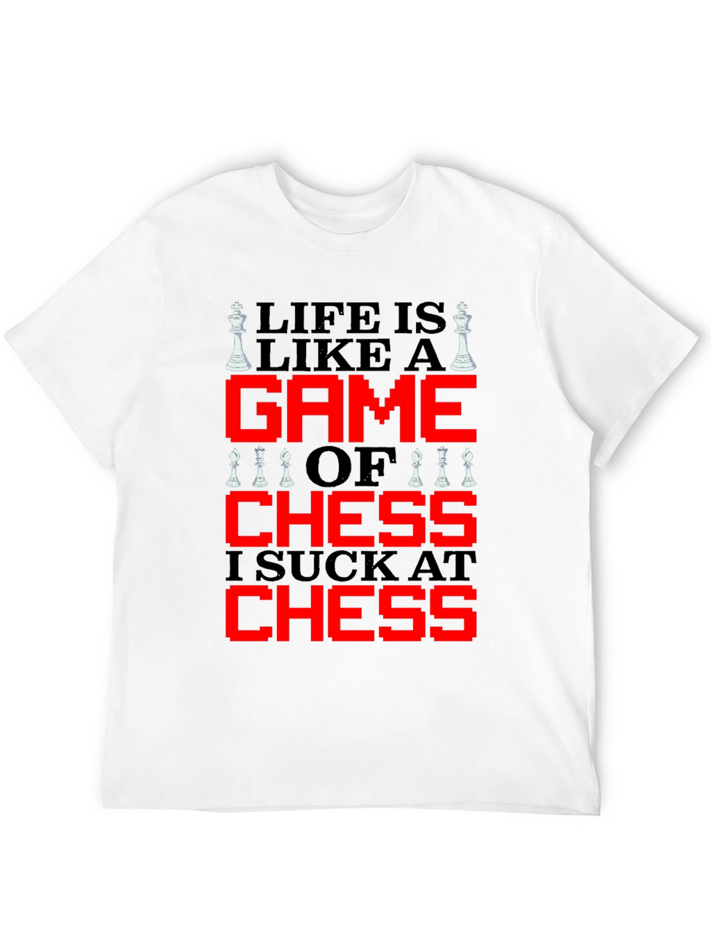 Life is Like Chess T-Shirt - Funny Game Tee