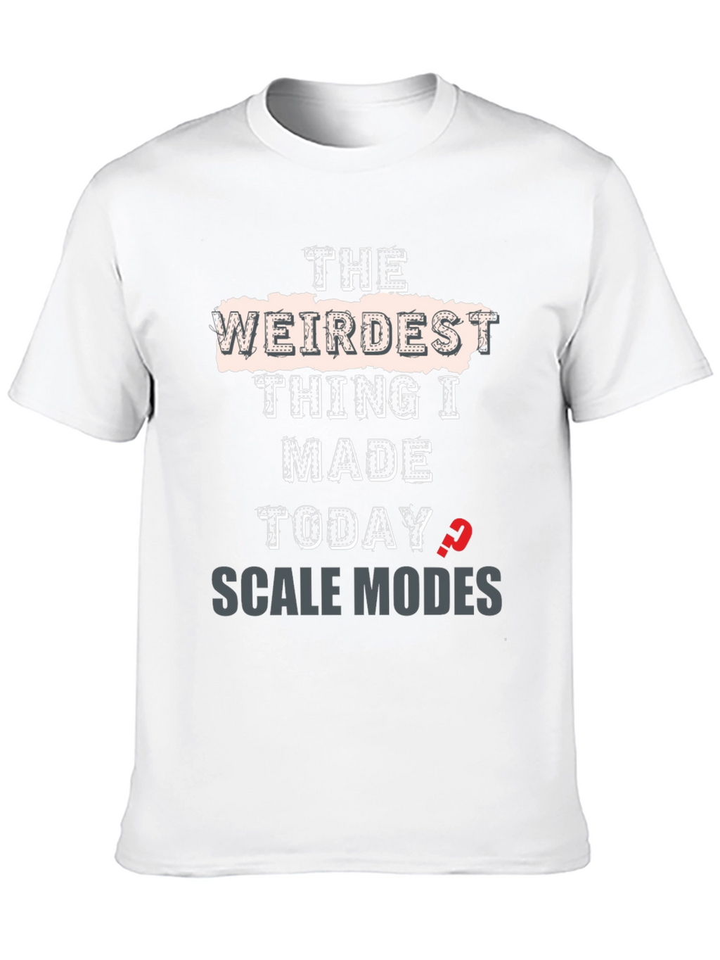Weirdest Thing I Made Today Scale Modes Graphic Tee