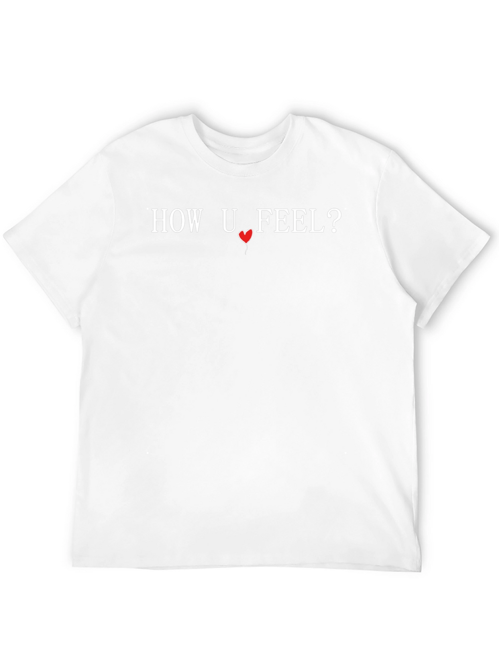How U Feel? Graphic Print T-Shirt