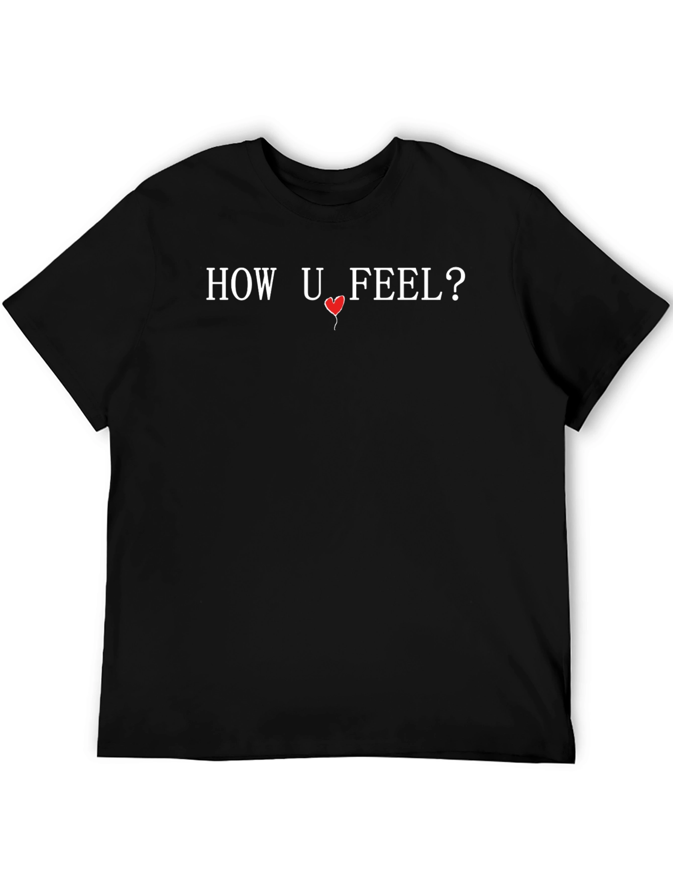 How U Feel? Graphic Print T-Shirt
