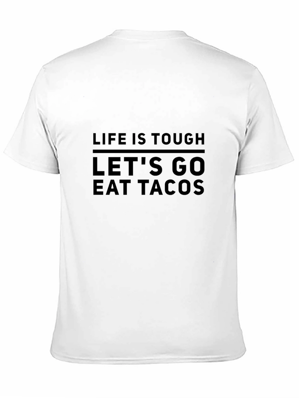 Life is Tough Lets Go Eat Tacos T-Shirt