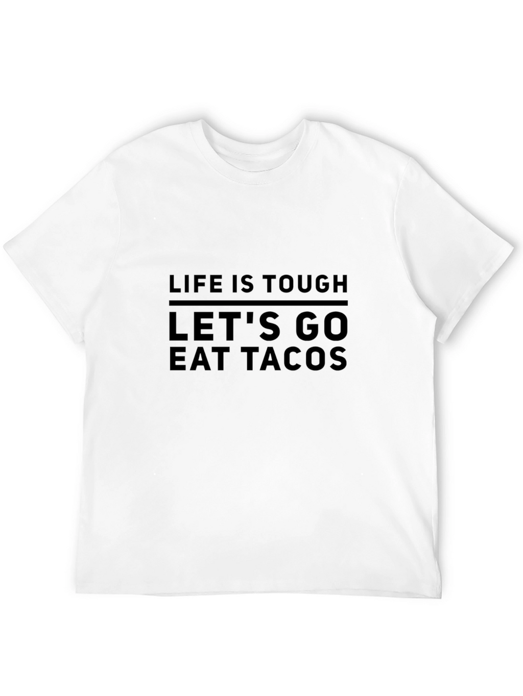 Life is Tough Lets Go Eat Tacos T-Shirt