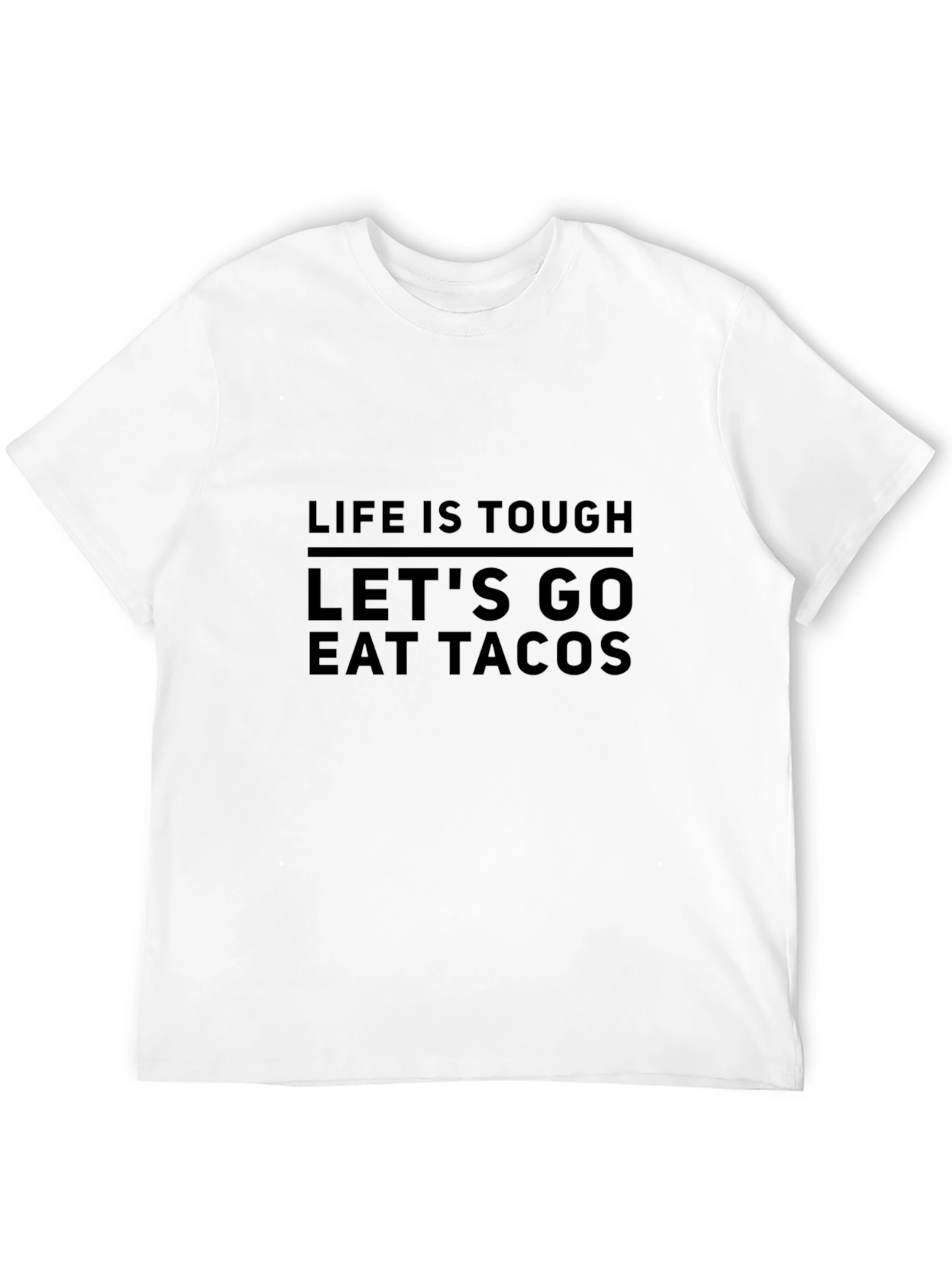 Life is Tough Lets Go Eat Tacos T-Shirt