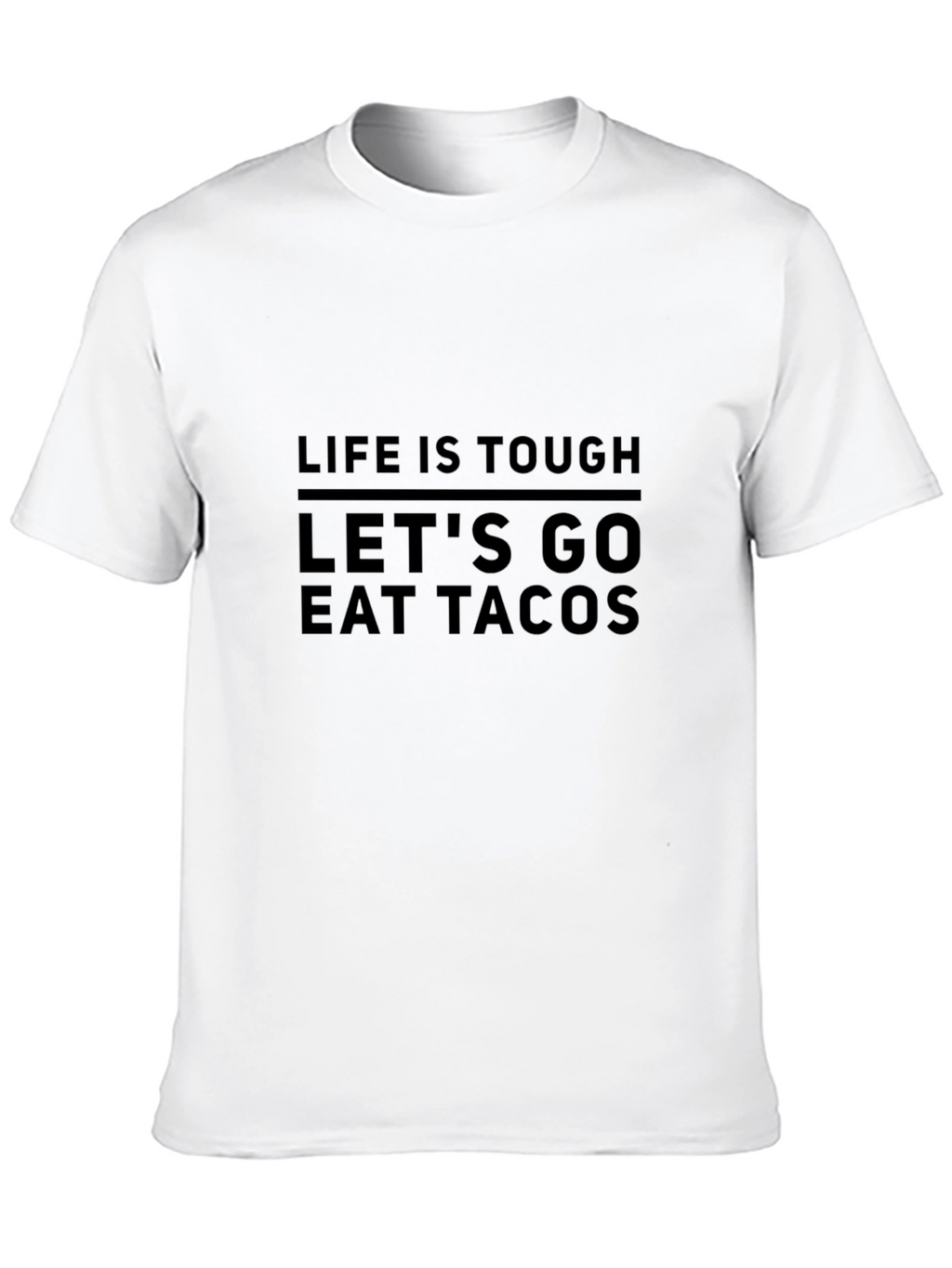 Life is Tough Lets Go Eat Tacos T-Shirt