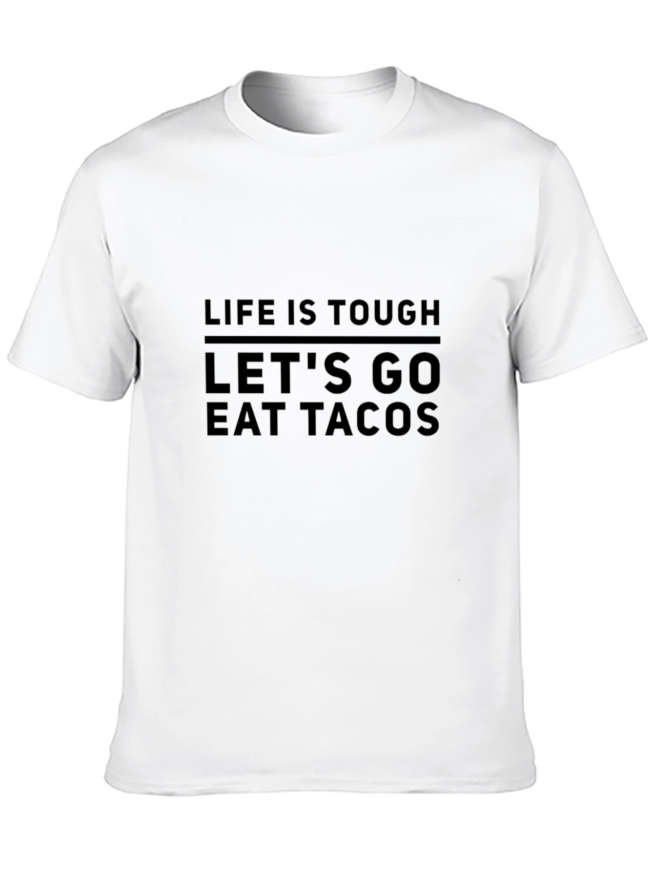 Life is Tough Lets Go Eat Tacos T-Shirt