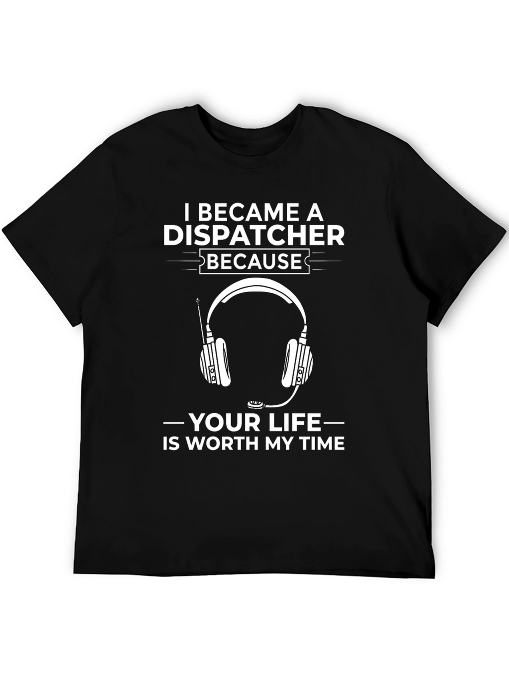 Dispatcher T-Shirt: Worth My Time