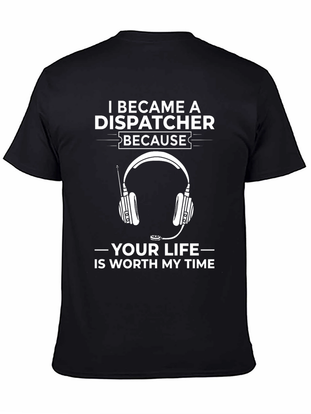 Dispatcher T-Shirt: Worth My Time
