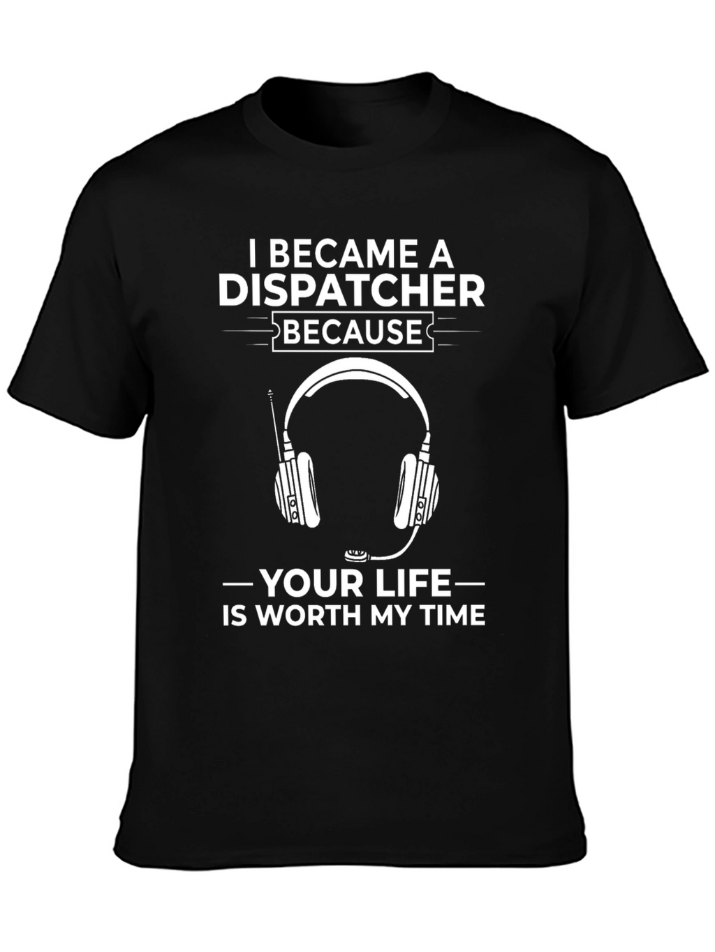 Dispatcher T-Shirt: Worth My Time
