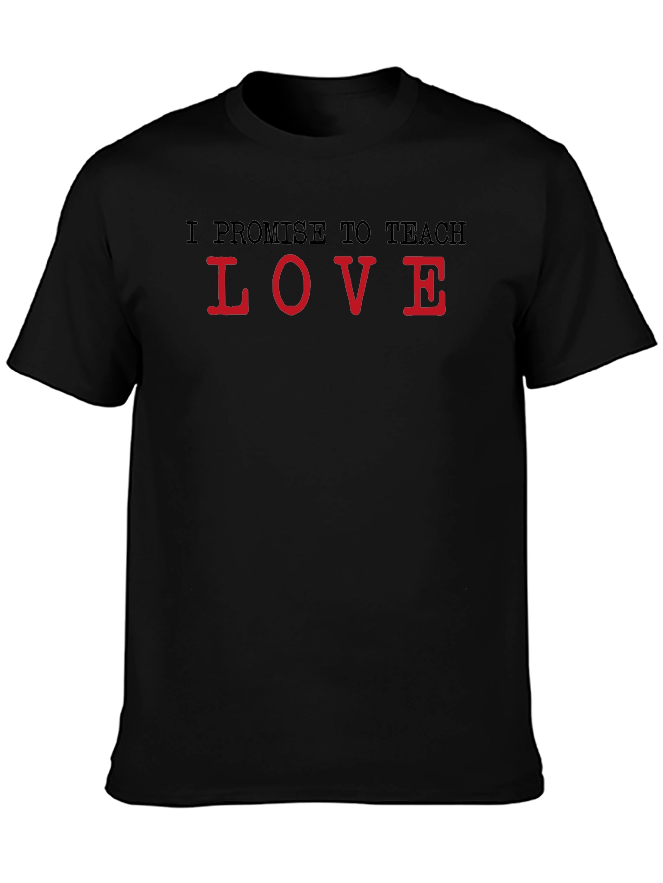 I Promise to Teach Love Black T-Shirt