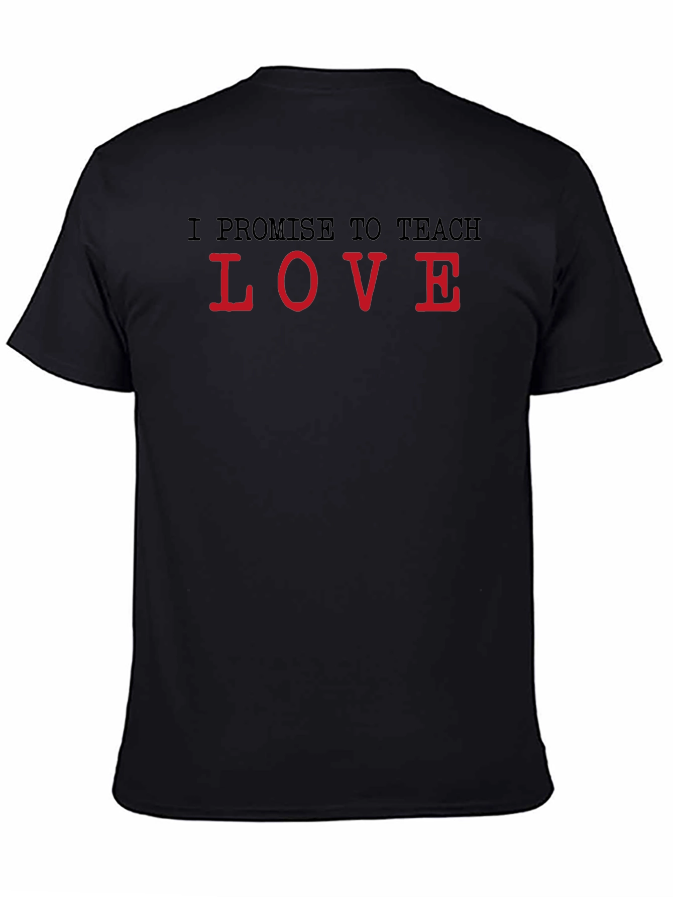 I Promise to Teach Love Black T-Shirt