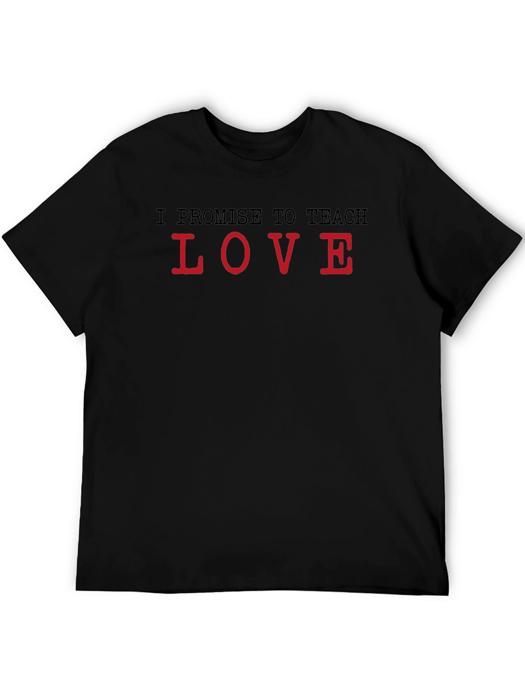 I Promise to Teach Love Black T-Shirt