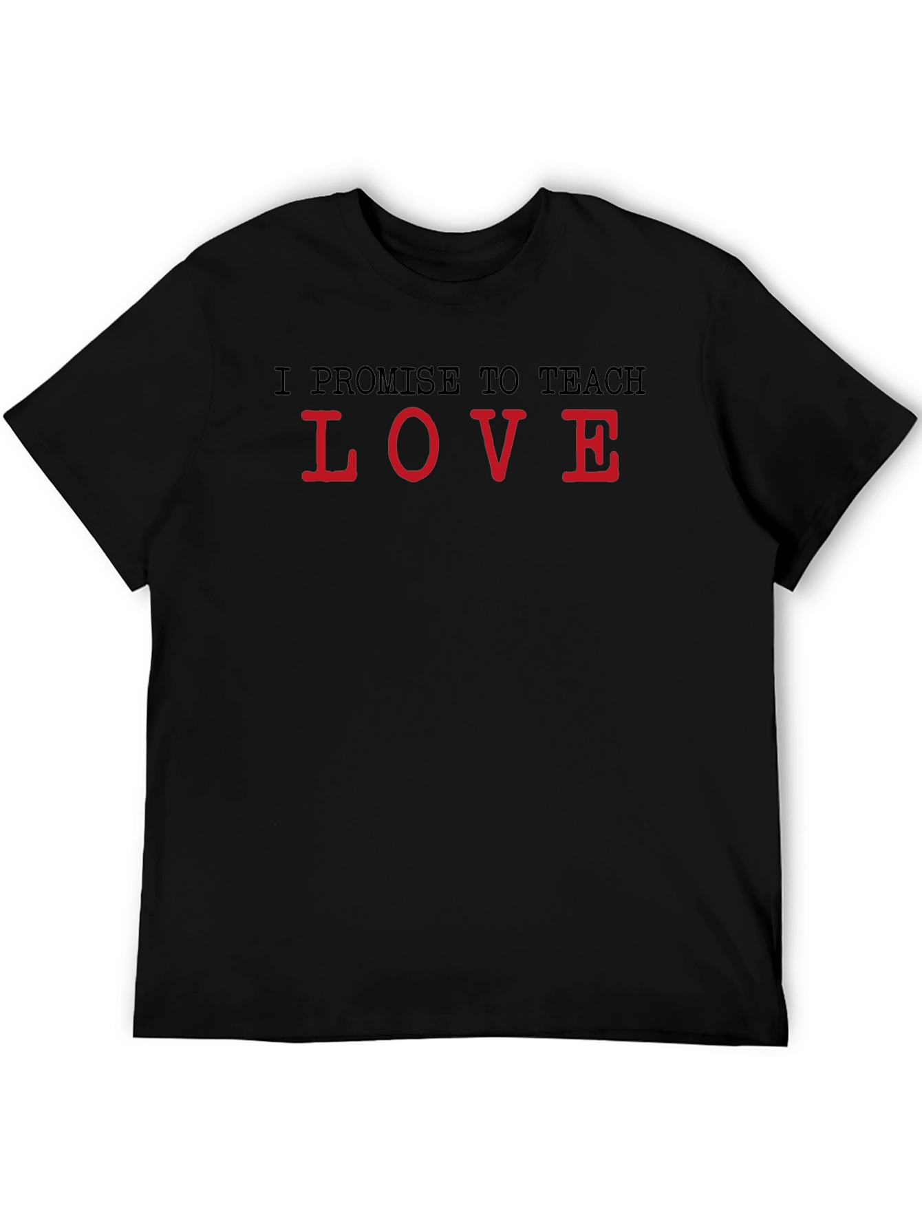 I Promise to Teach Love Black T-Shirt
