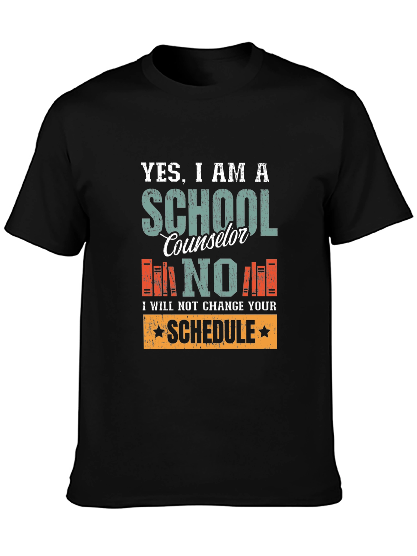 School Counselor T-Shirt: I Will Not Change Your Schedule