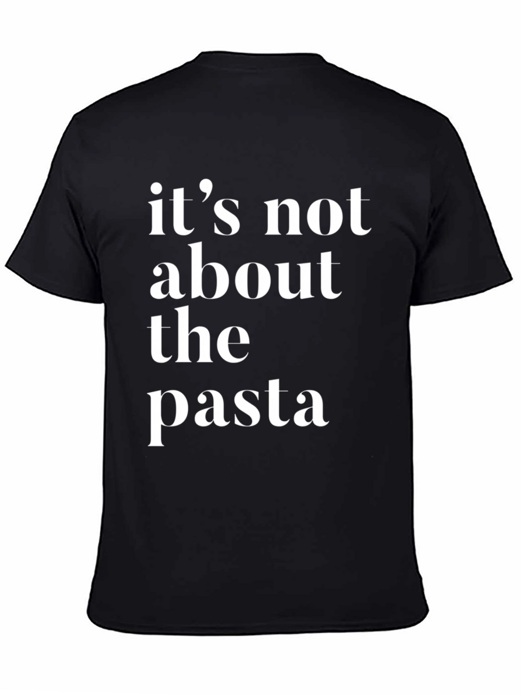 Its Not About The Pasta T-Shirt