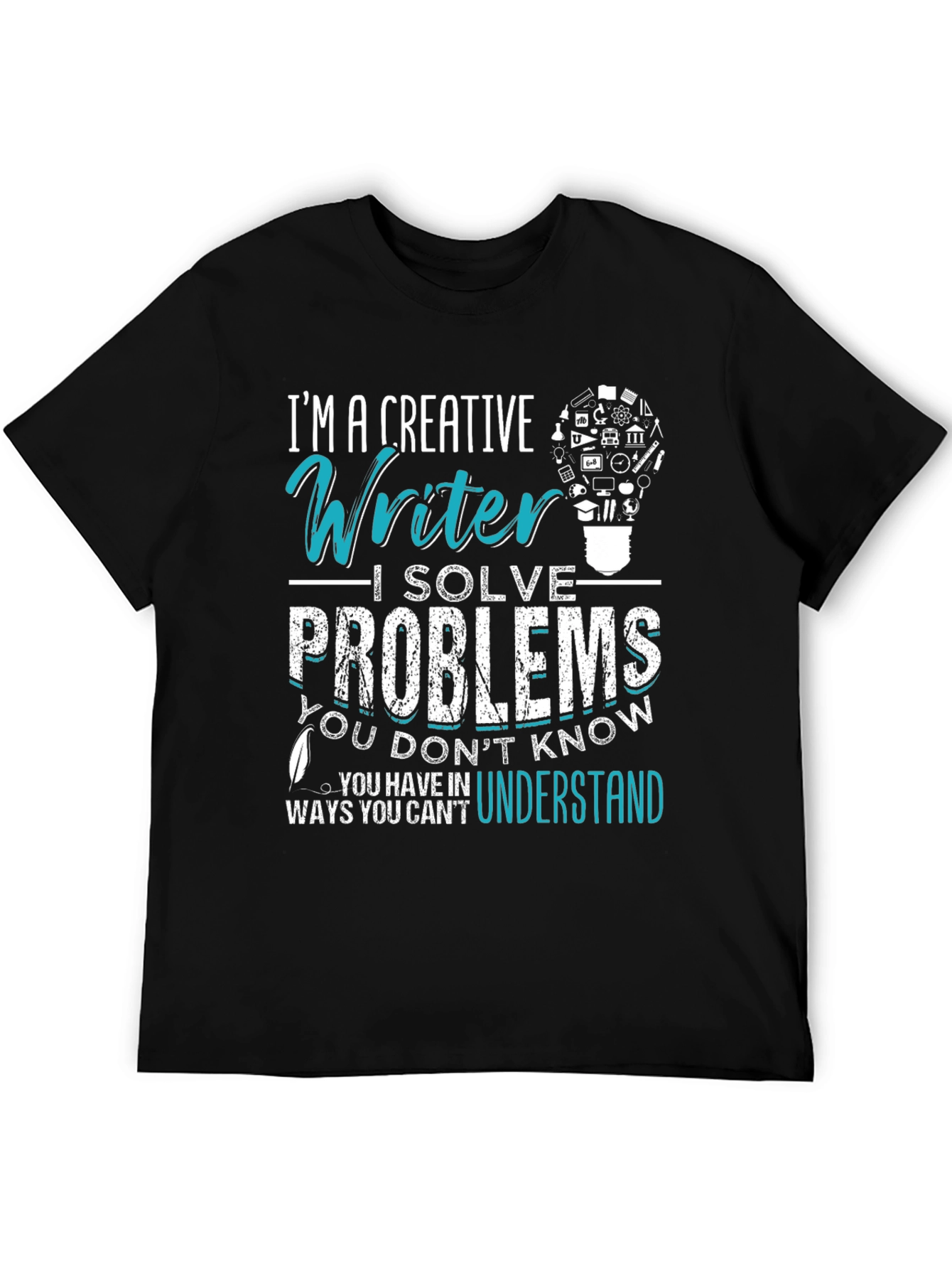 Creative Writer T-Shirt: I Solve Problems