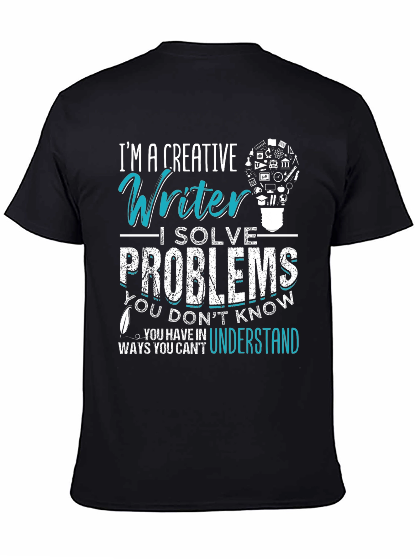 Creative Writer T-Shirt: I Solve Problems