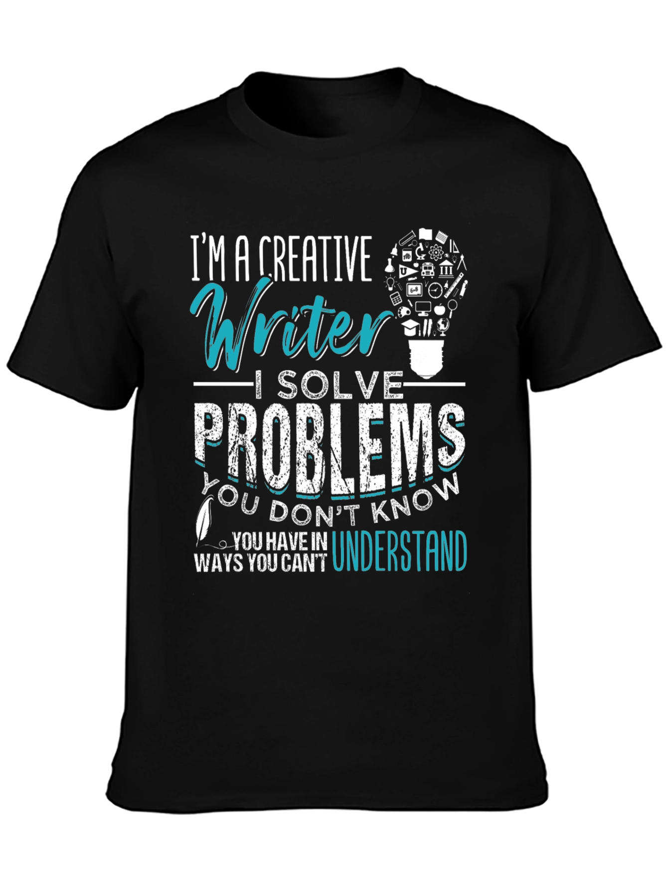 Creative Writer T-Shirt: I Solve Problems