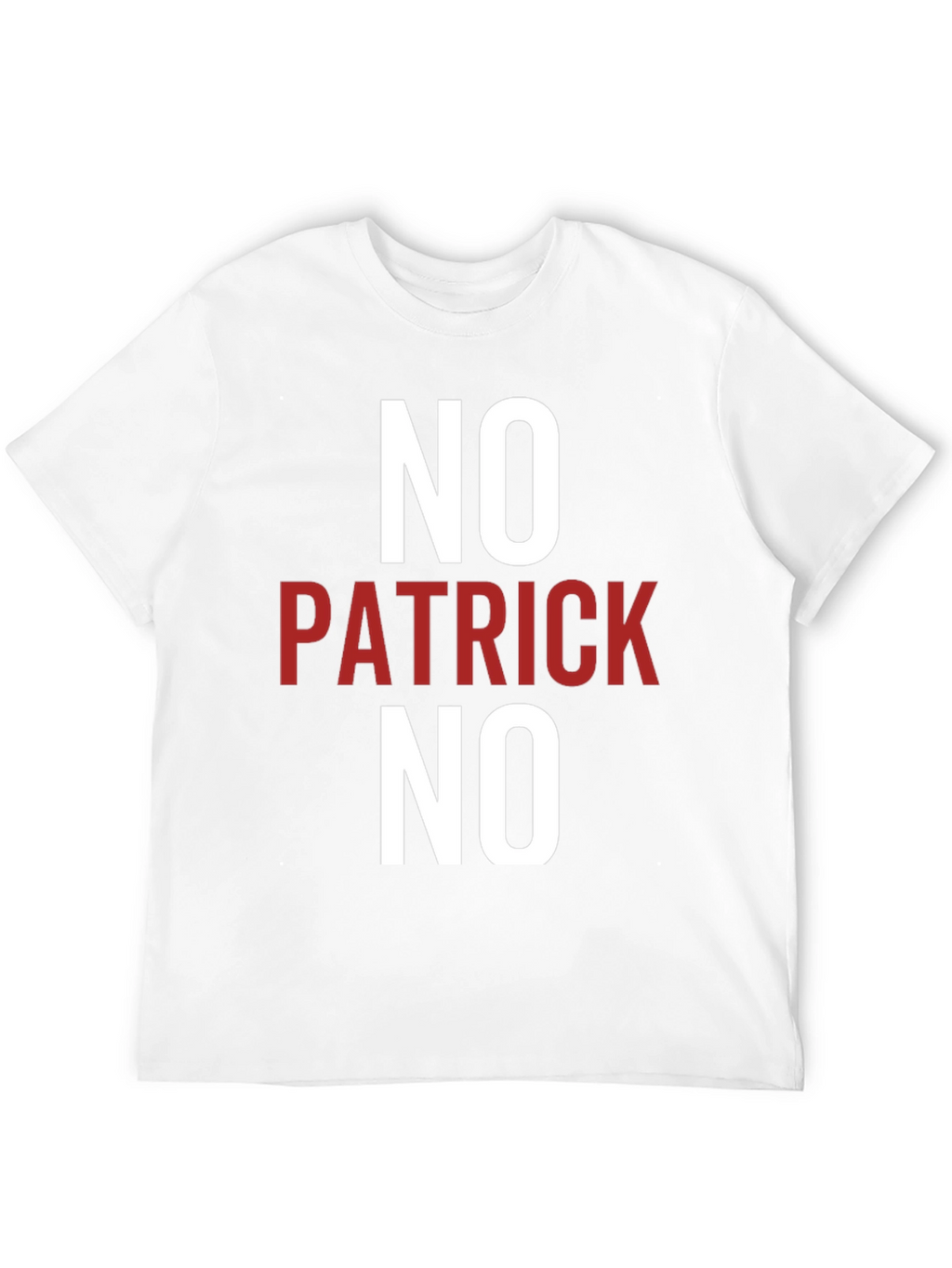 No Patrick No T-Shirt - Funny Slogan Tee