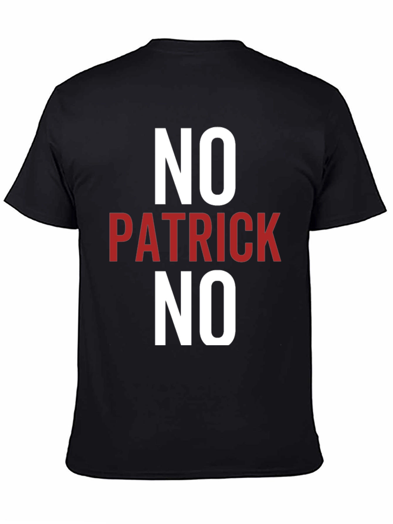 No Patrick No T-Shirt - Funny Slogan Tee