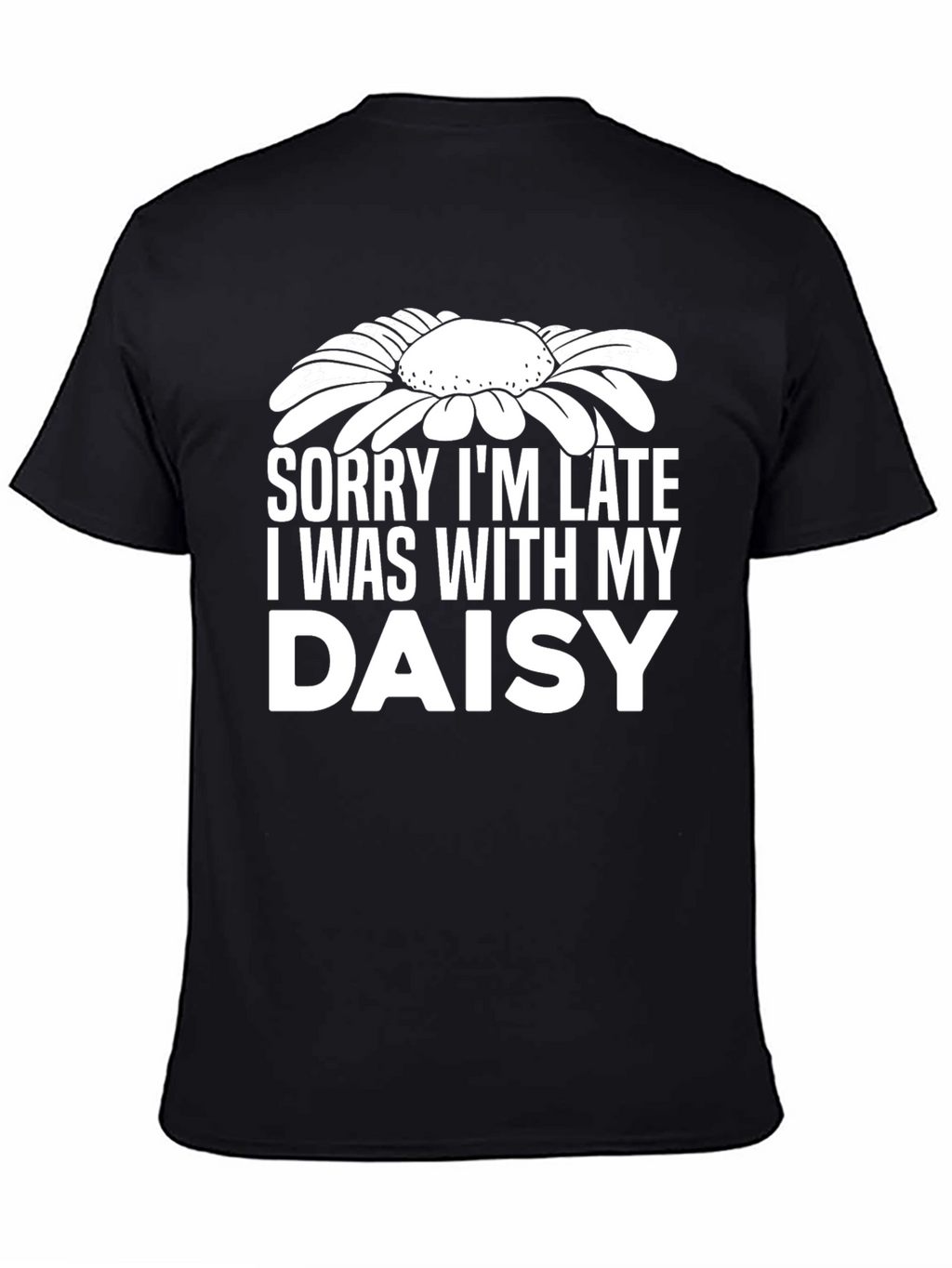 Sorry Im Late Daisy Graphic T-Shirt
