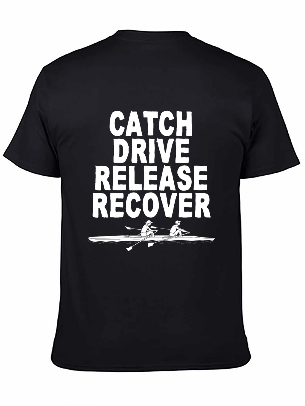 Rowing T-Shirt: Catch Drive Release Recover
