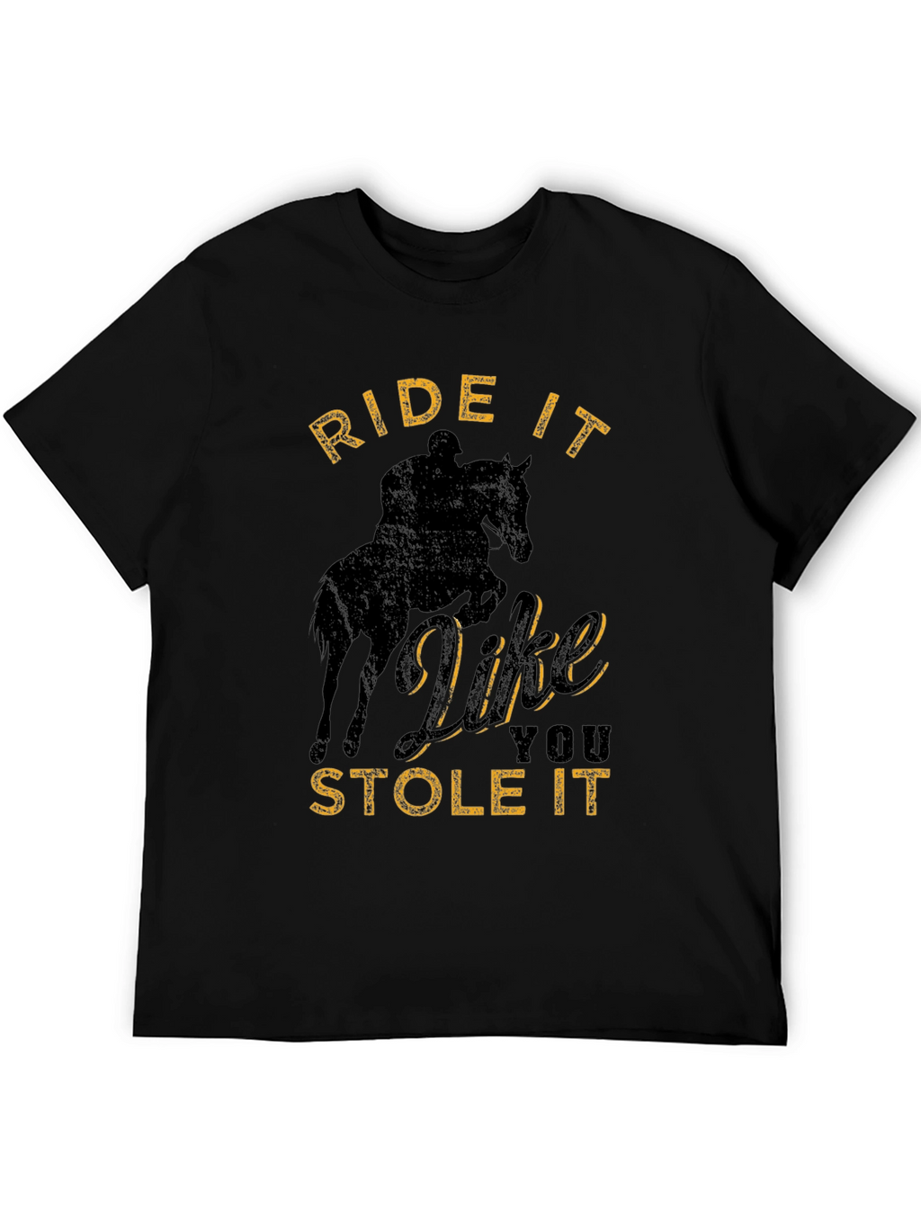 Ride It Like You Stole It T-Shirt