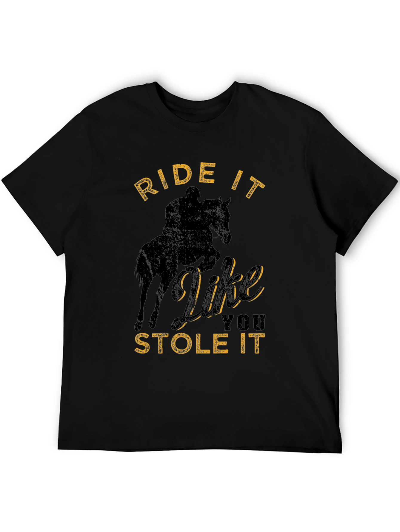 Ride It Like You Stole It T-Shirt
