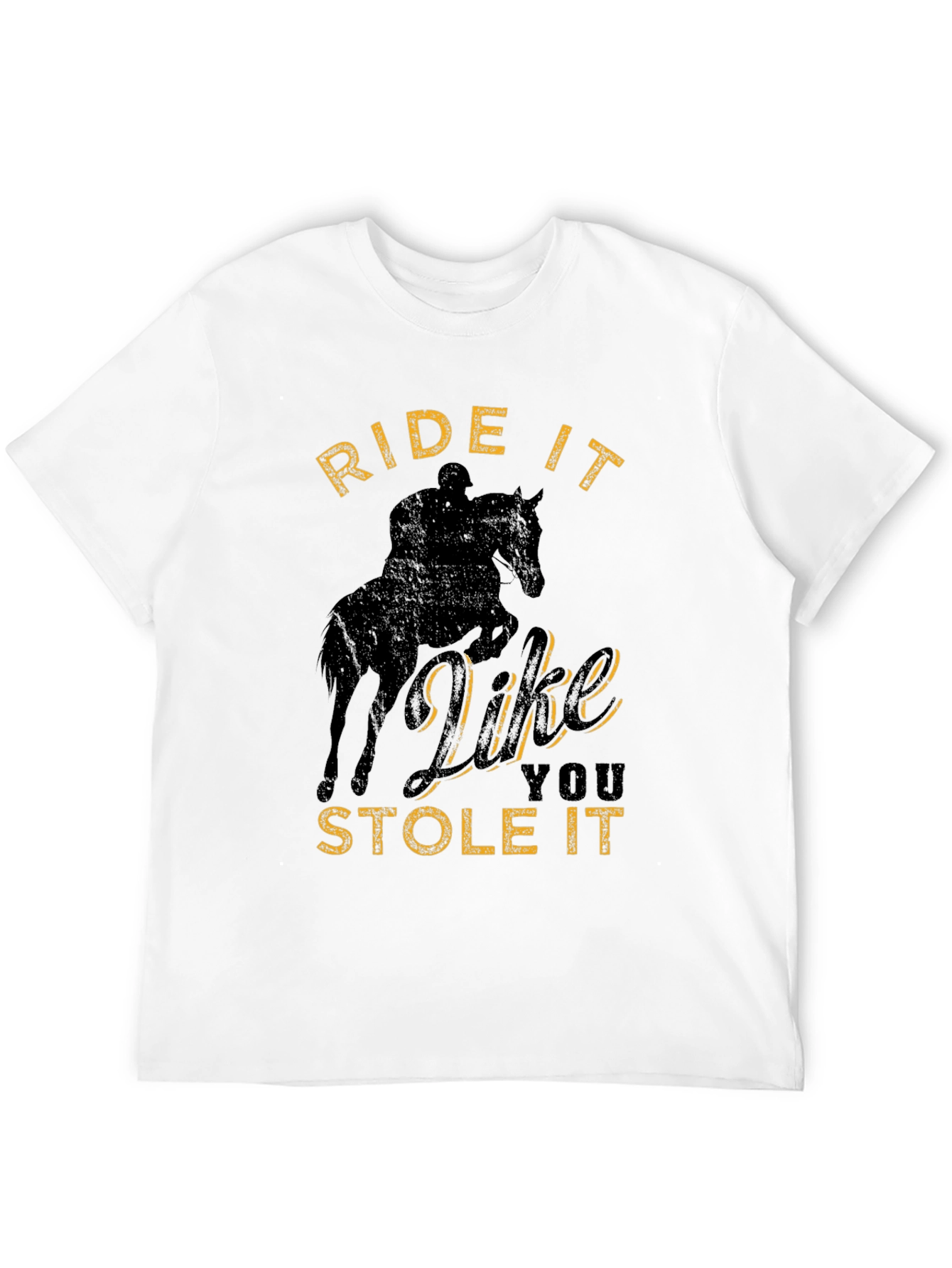 Ride It Like You Stole It T-Shirt