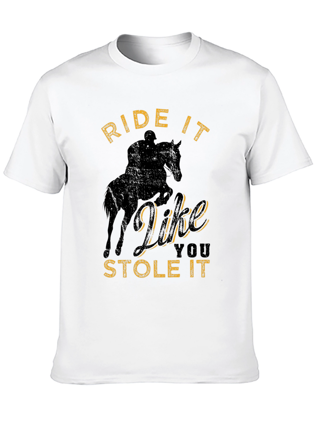 Ride It Like You Stole It T-Shirt
