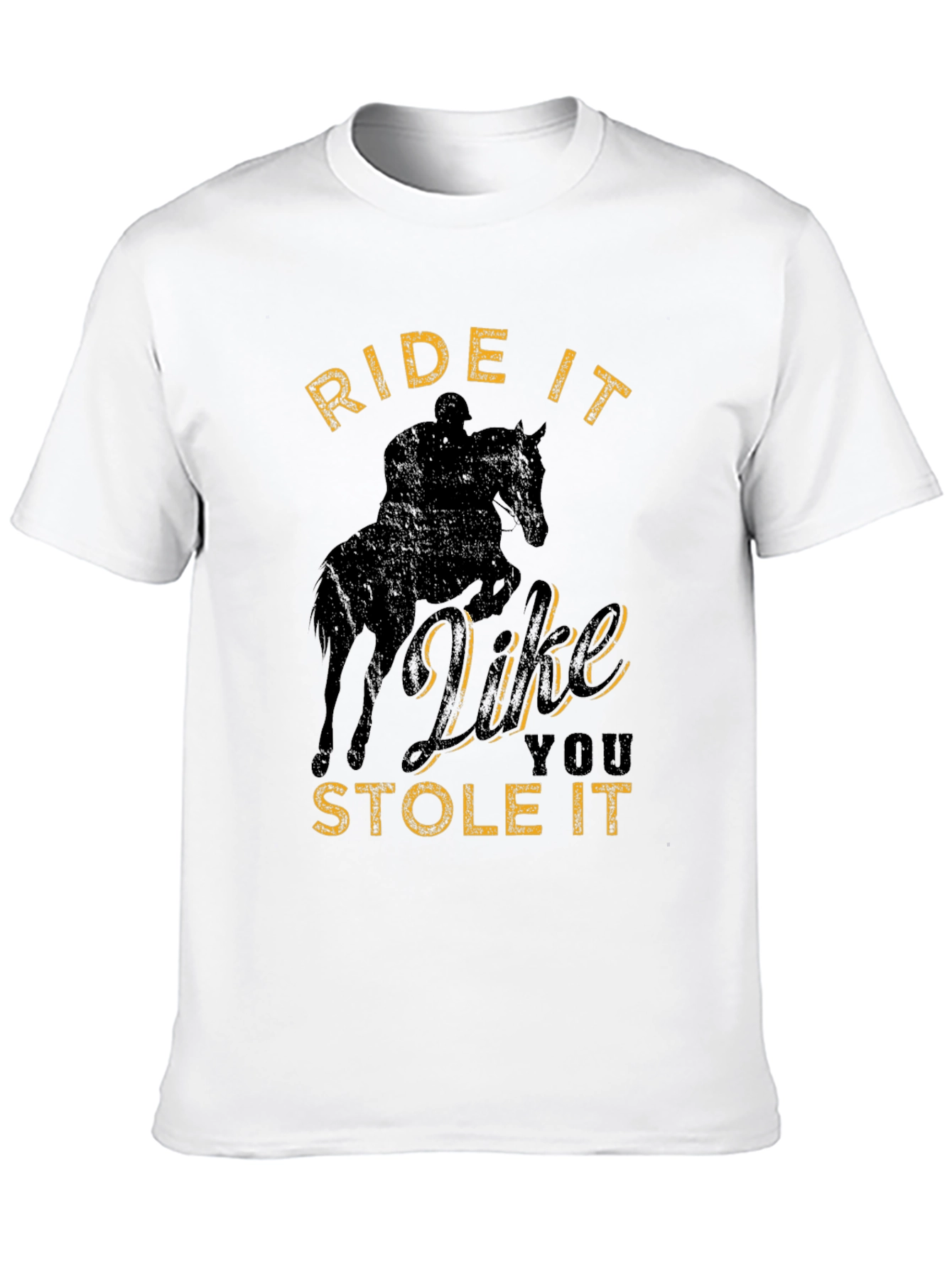 Ride It Like You Stole It T-Shirt