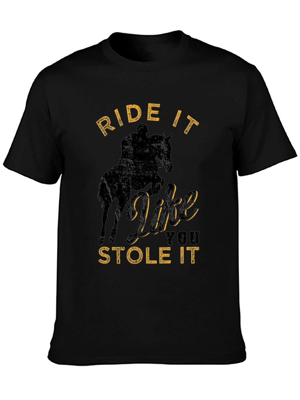 Ride It Like You Stole It T-Shirt