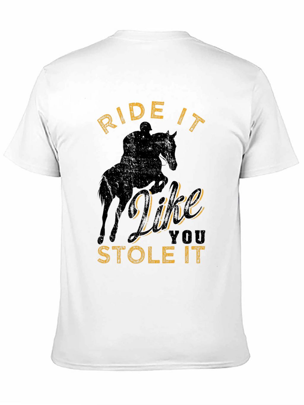 Ride It Like You Stole It T-Shirt