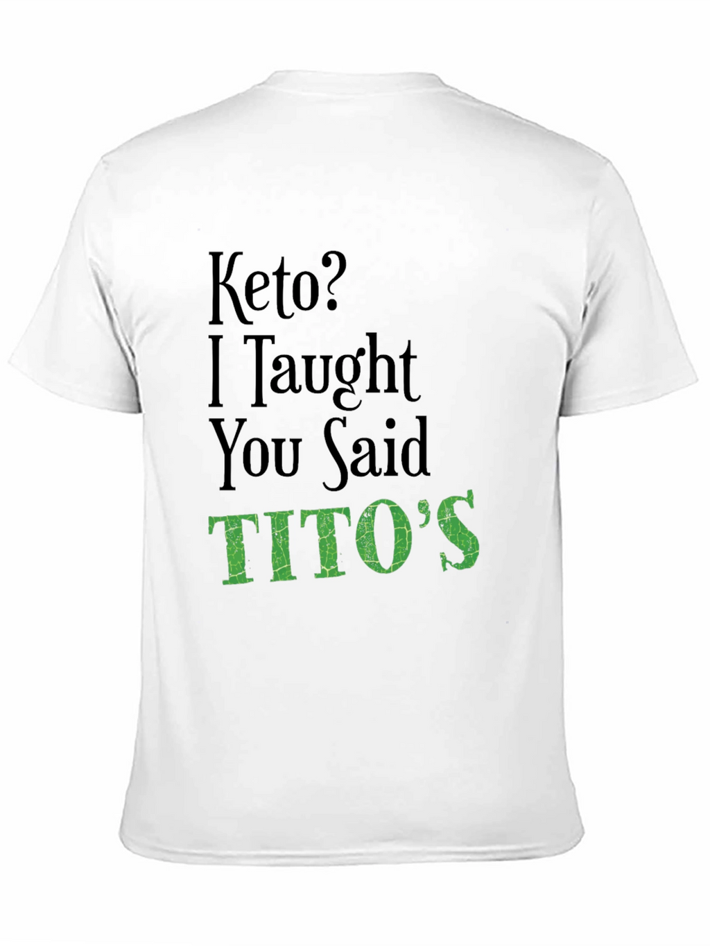Keto? I Thought You Said Titos Funny T-Shirt