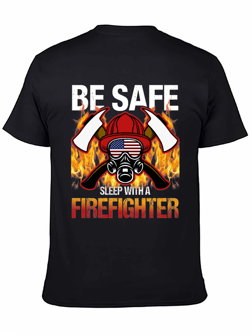 Be Safe Sleep With A Firefighter Black T-Shirt
