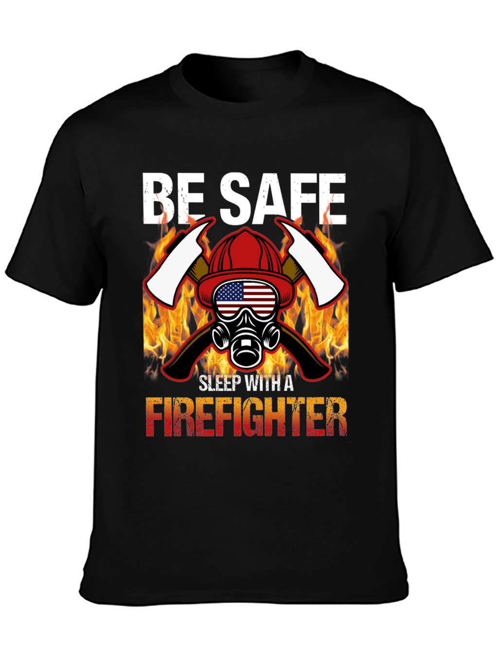 Be Safe Sleep With A Firefighter Black T-Shirt