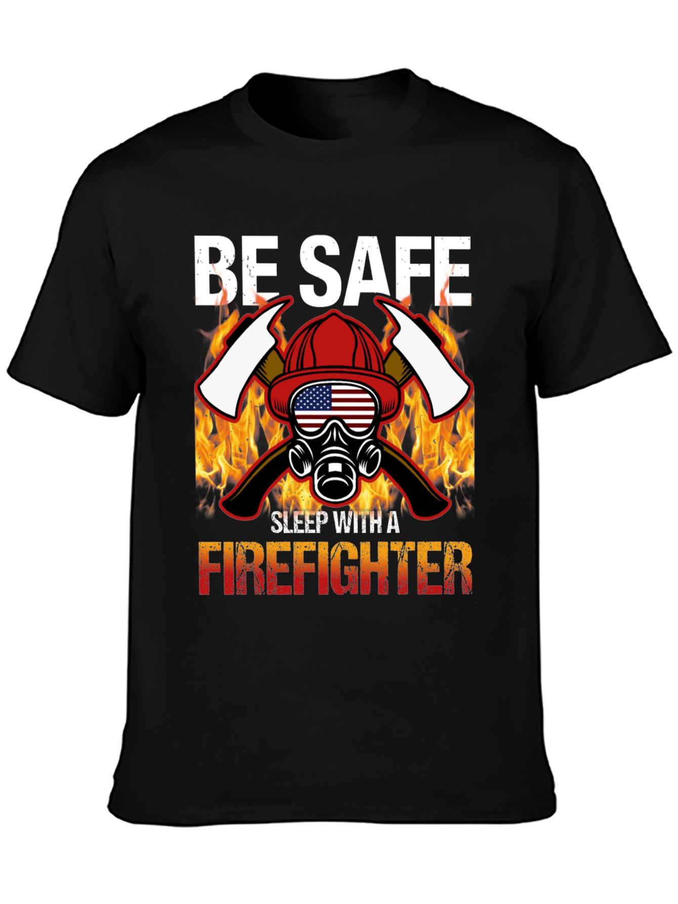 Be Safe Sleep With A Firefighter Black T-Shirt