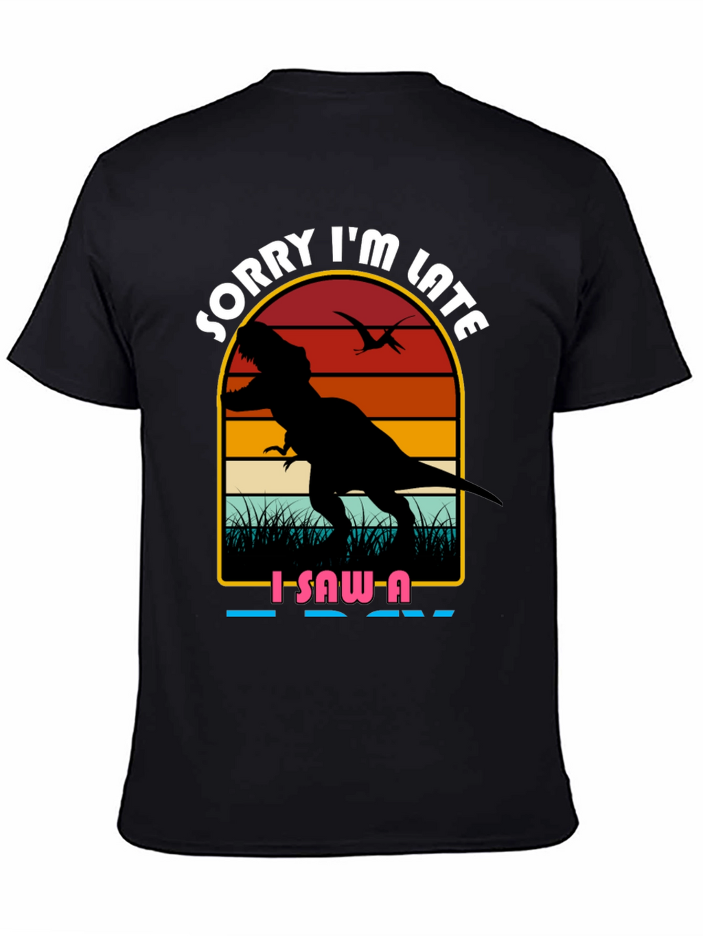 Sorry Im Late Dinosaur Graphic Tee
