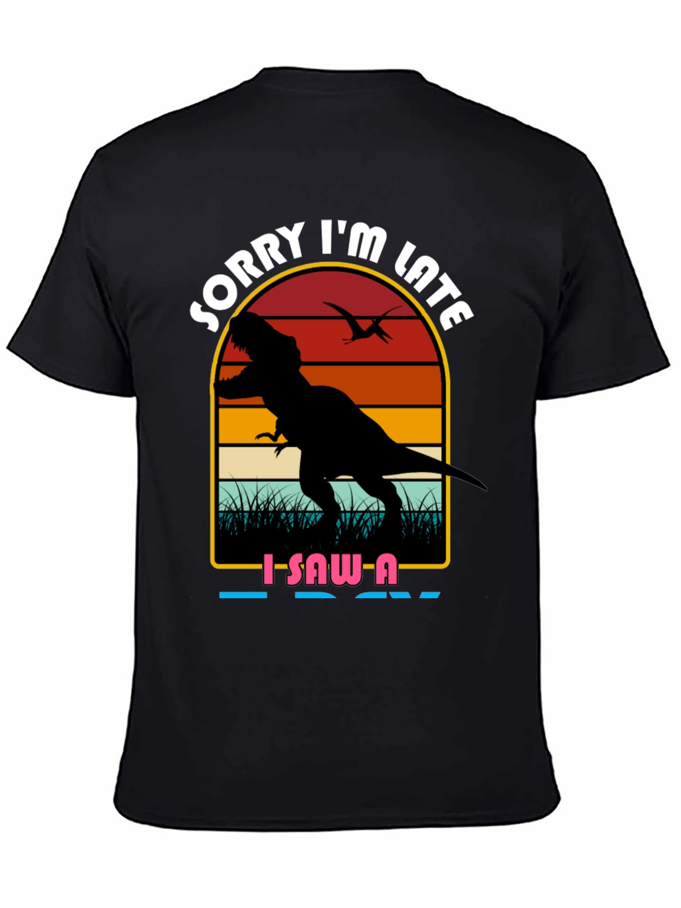 Sorry Im Late Dinosaur Graphic Tee