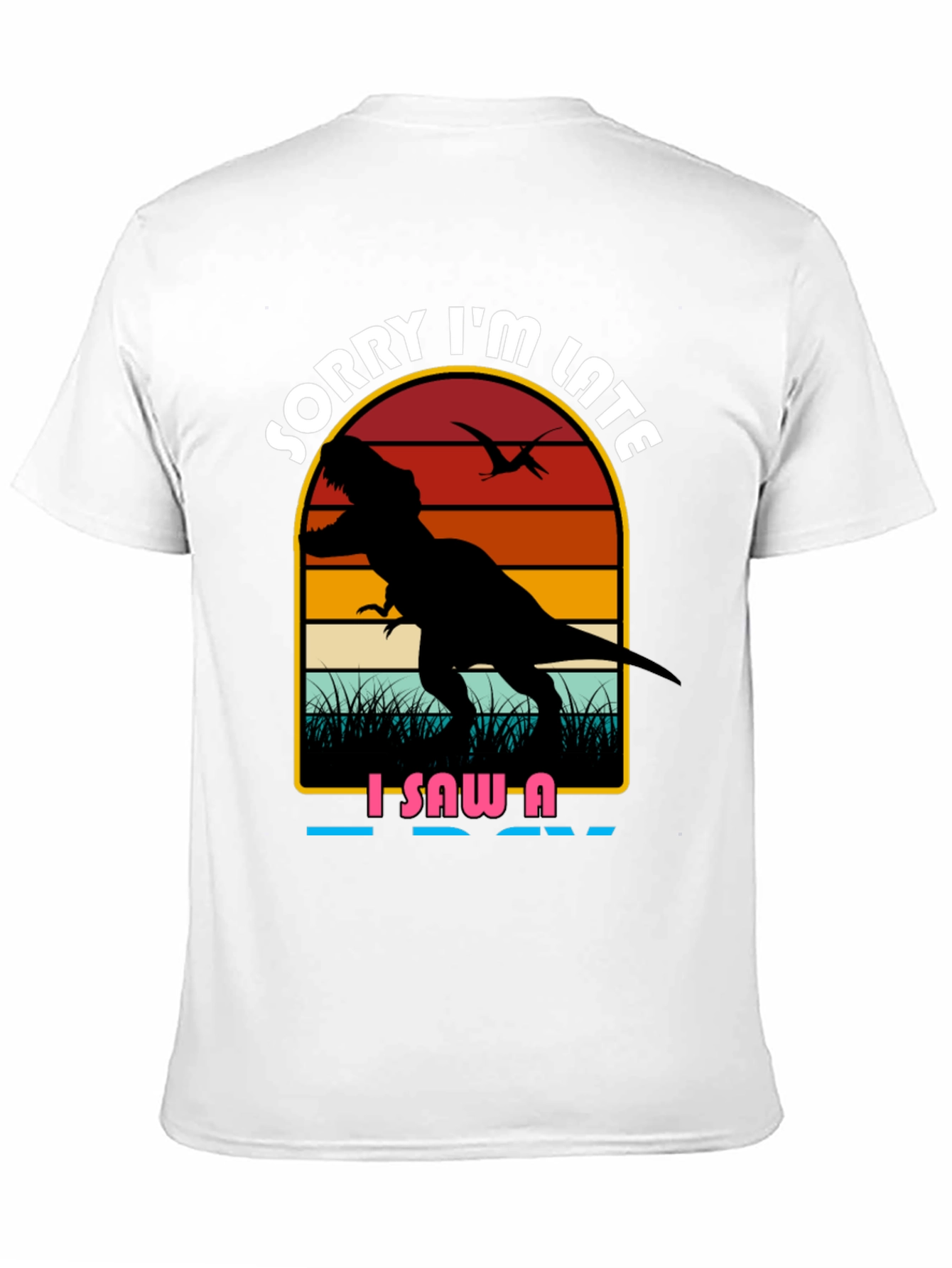 Sorry Im Late Dinosaur Graphic Tee