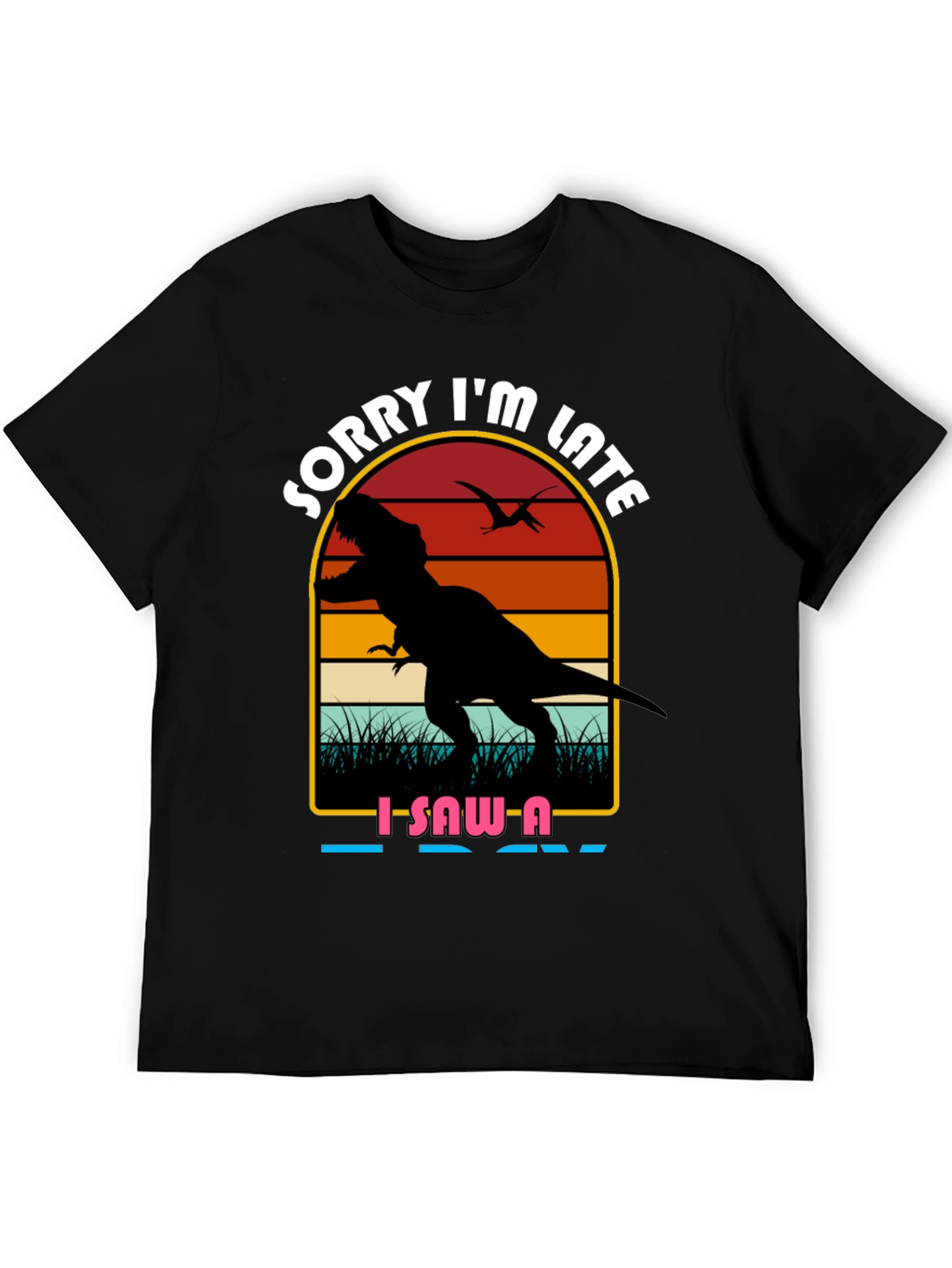Sorry Im Late Dinosaur Graphic Tee