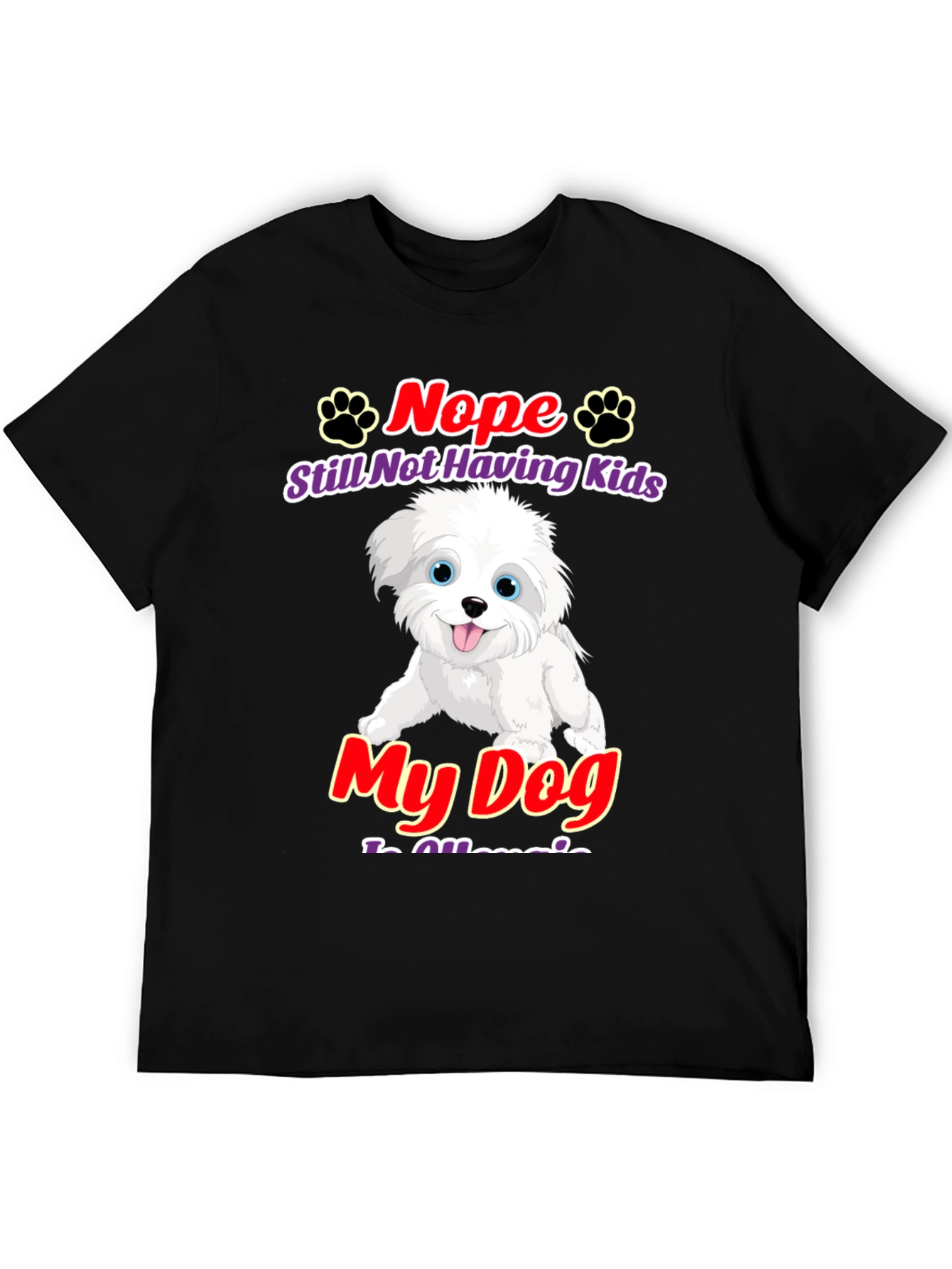 Nope Still Not Having Kids My Dog Is Allergic T-Shirt
