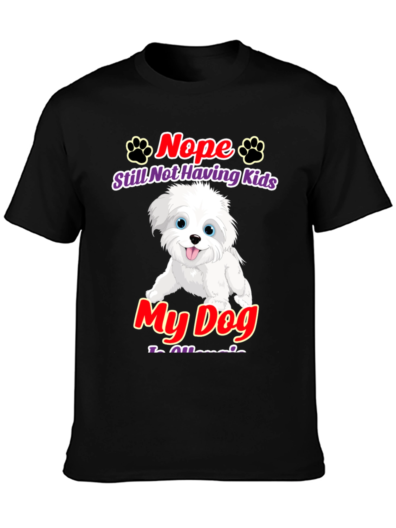Nope Still Not Having Kids My Dog Is Allergic T-Shirt