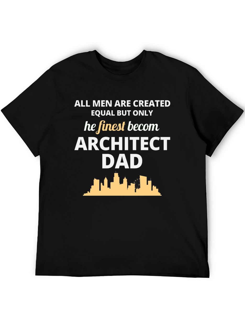 Architect Dad T-Shirt - All Men Are Created Equal