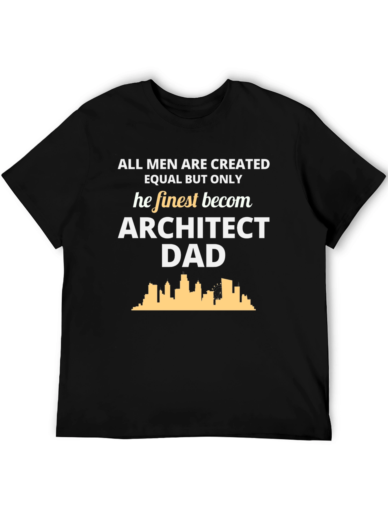 Architect Dad T-Shirt - All Men Are Created Equal