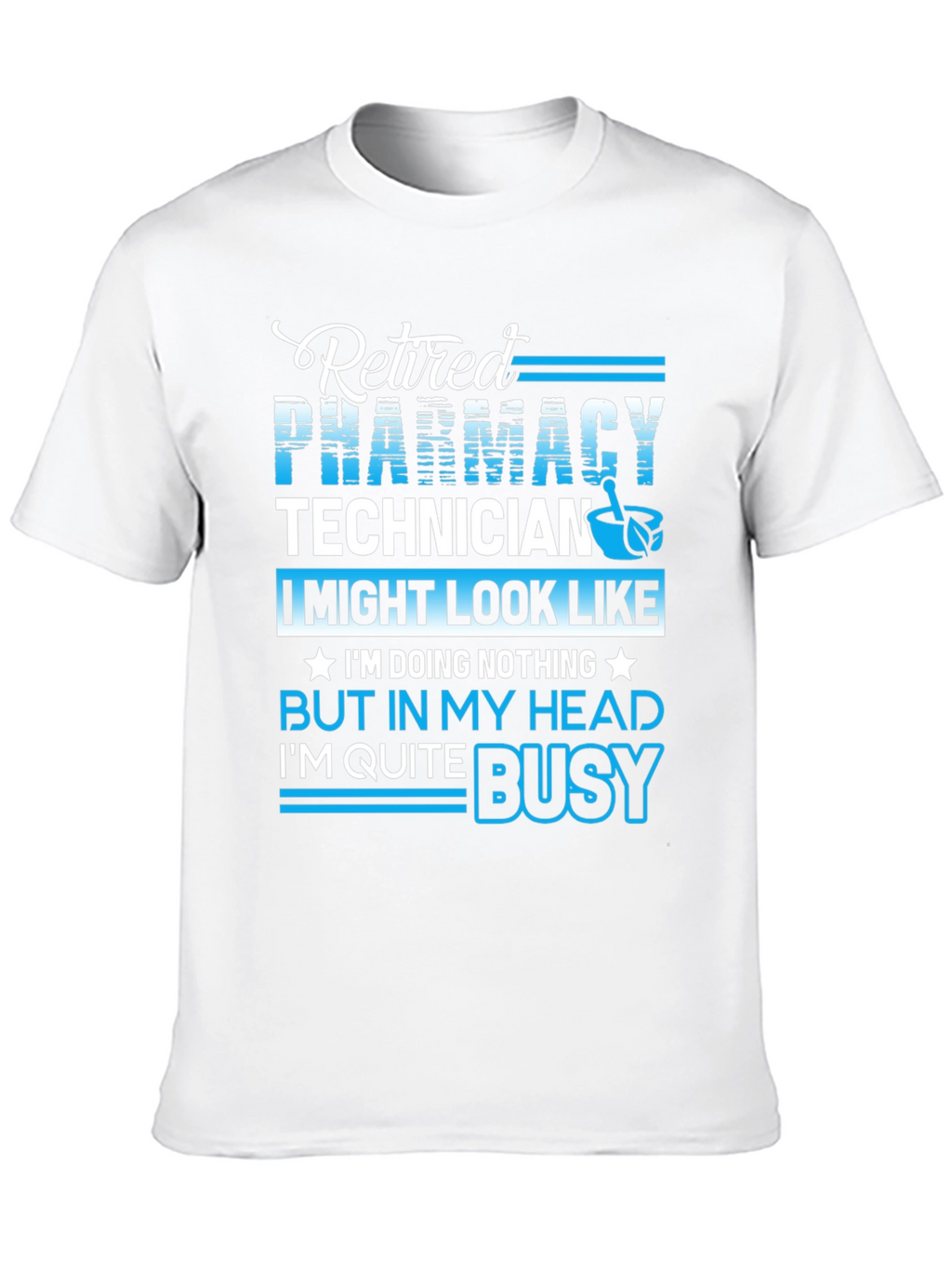 Retired Pharmacy Technician T-Shirt - Busy in My Head
