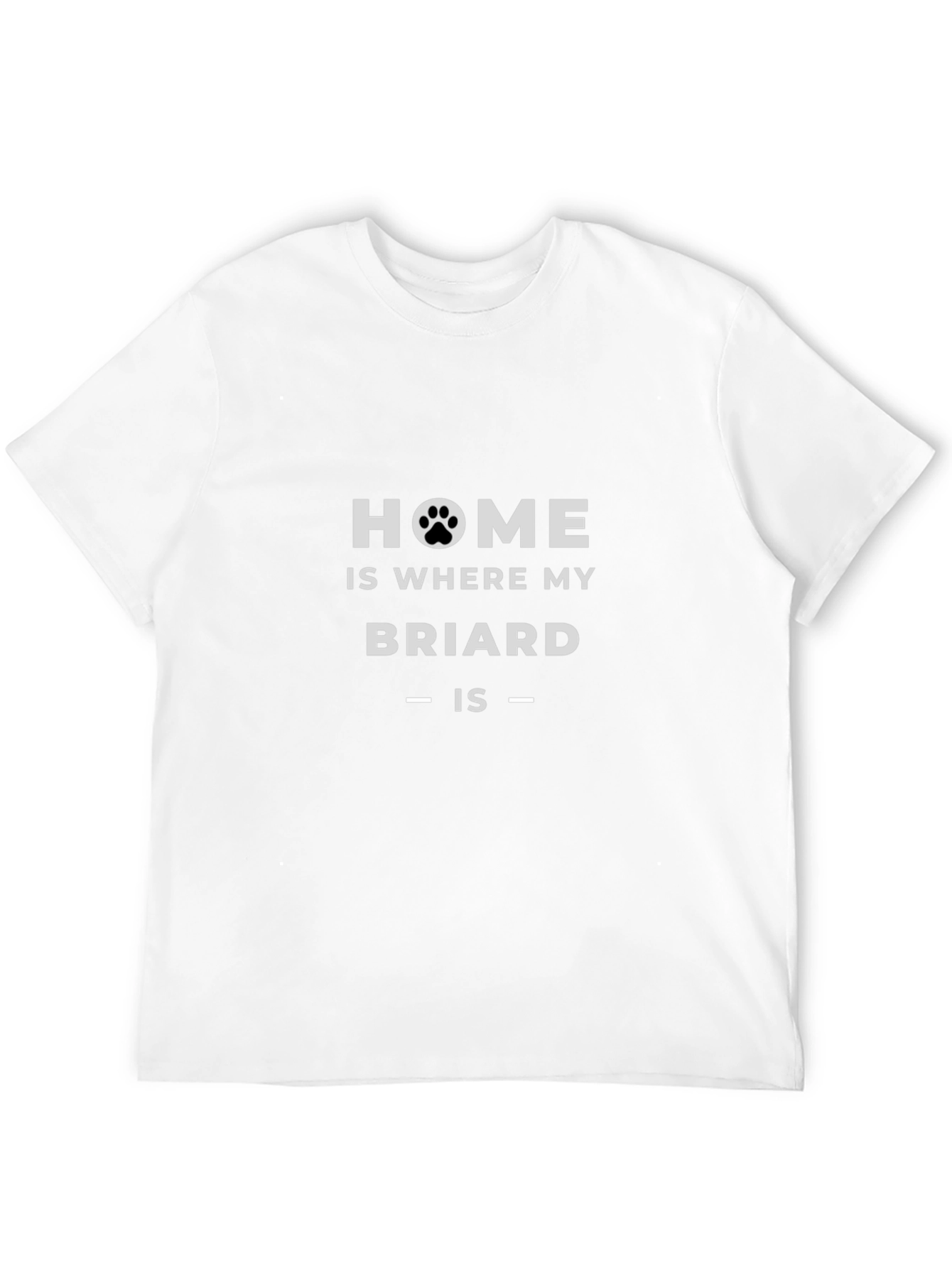 Home is Where My Briard Is T-Shirt