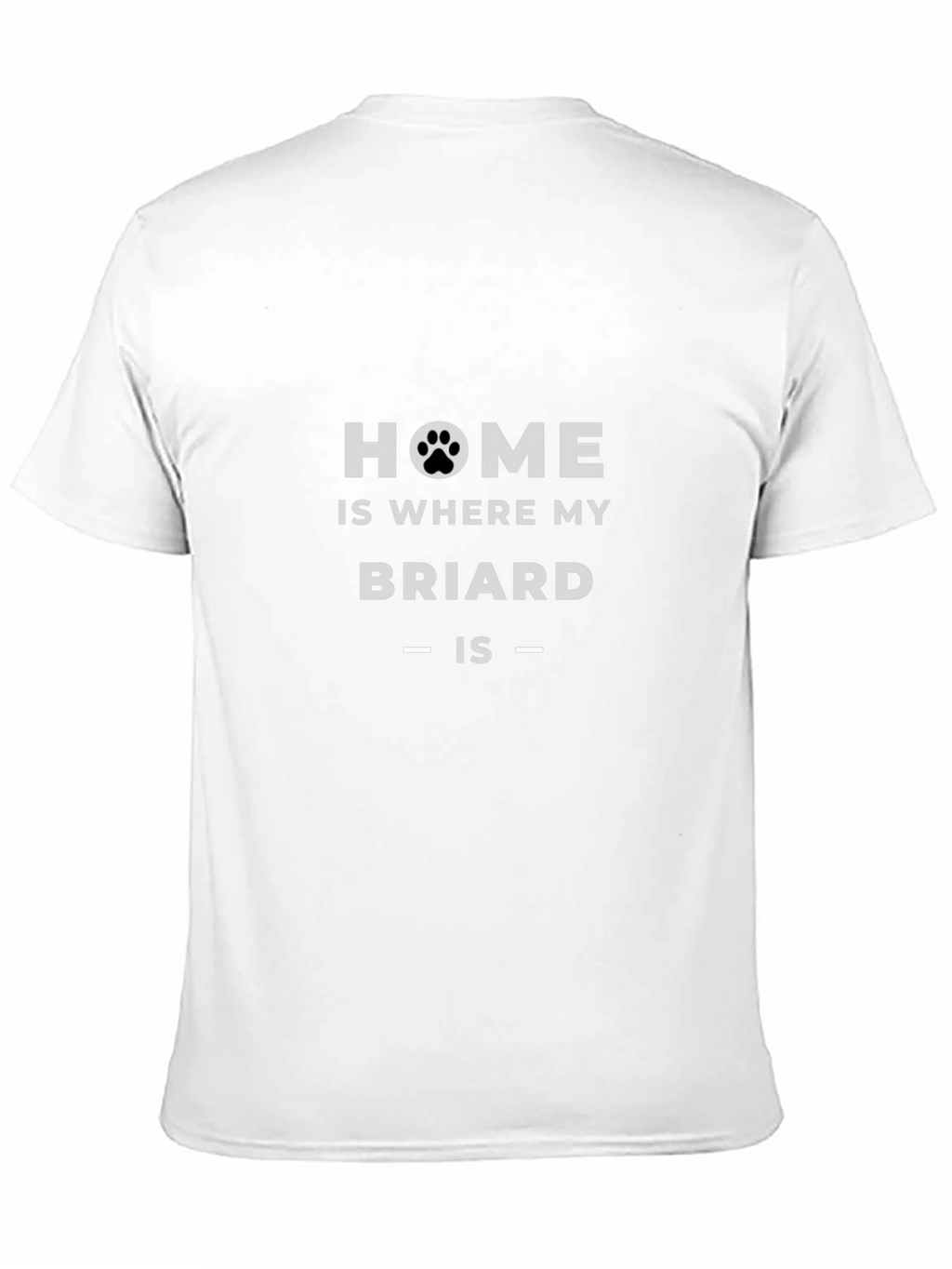 Home is Where My Briard Is T-Shirt