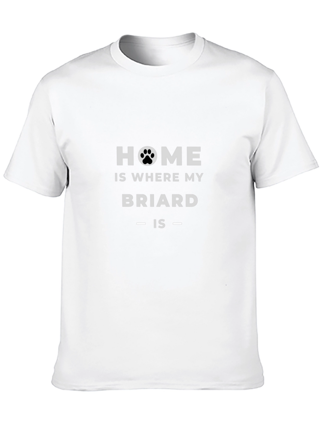 Home is Where My Briard Is T-Shirt